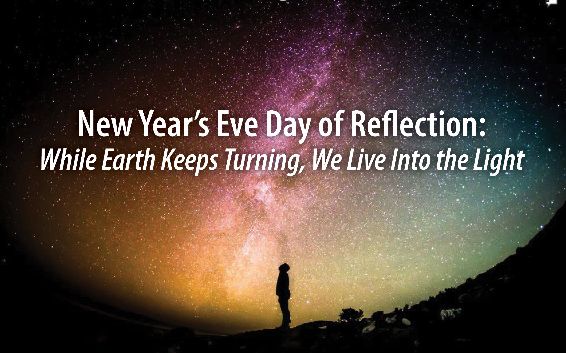 New Year’s Eve Day of Reflection While Earth Keeps Turning, We Live